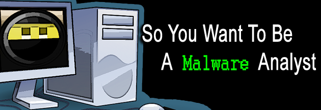 So You Want To Be A Malware Analyst