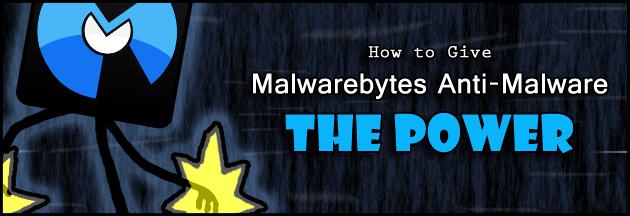 How to Give Malwarebytes Anti-Malware The Power!