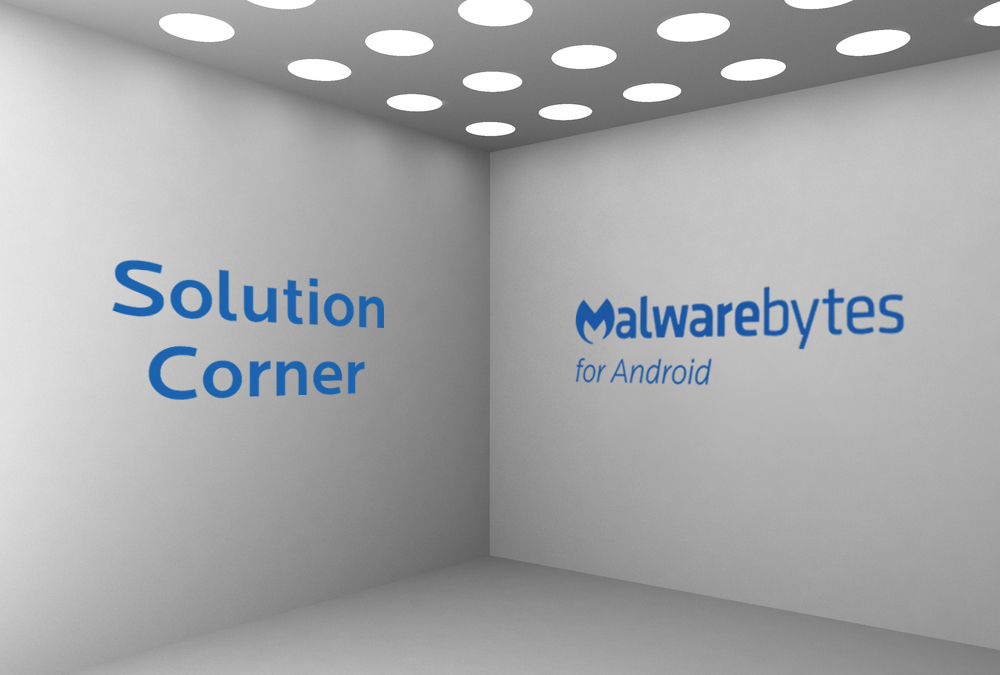 Solution Corner: Malwarebytes for Android
