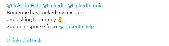 victim asking for help: Someone has hacked my account and asking for money and no response from LinkedInelp