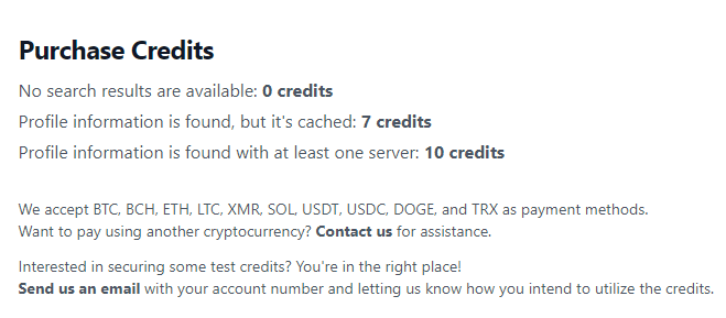 A credit costs $0.01 and you’ll have to buy a minimum of 500 credits.
A new search for a profile costs 10 credits (7 for a cached profile).
