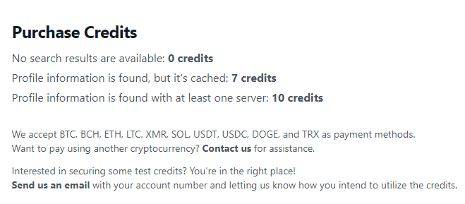 A credit costs $0.01 and you’ll have to buy a minimum of 500 credits. A new search for a profile costs 10 credits (7 for a cached profile).