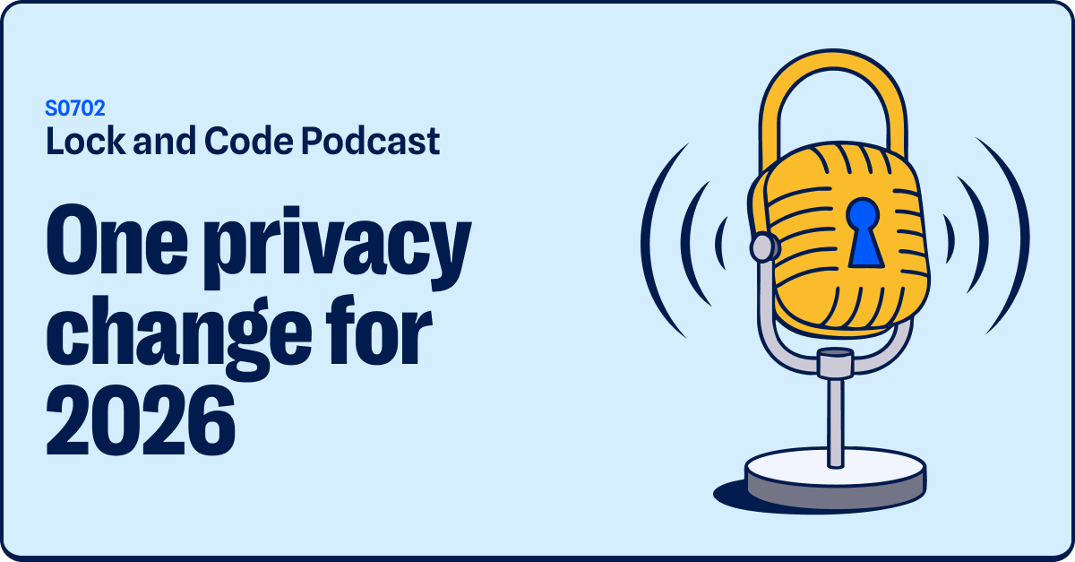 One privacy change I made for 2026 (Lock and Code S07E02)